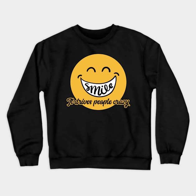 Smile It Drives People Crazy Crewneck Sweatshirt by markz66